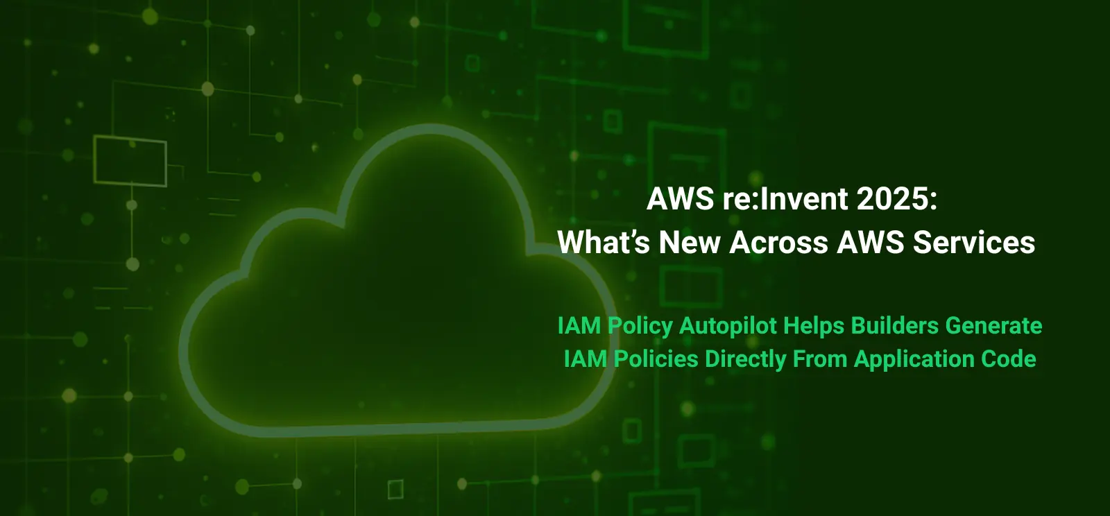AWS re:Invent 2025 IAM Policy Autopilot announcement